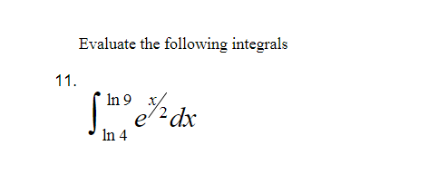 Evaluate the following integrals
11.
In 9
In 4
