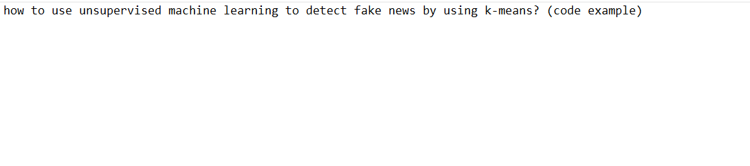 how to use unsupervised machine learning to detect fake news by using k-means? (code example)