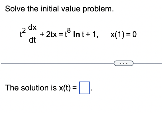 Solve the initial value problem.
dx
dt
8
+ 2tx=t³ Int+1, x(1)=0
The solution is x(t) =