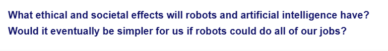 What ethical and societal effects will robots and artificial intelligence have?
Would it eventually be simpler for us if robots could do all of our jobs?