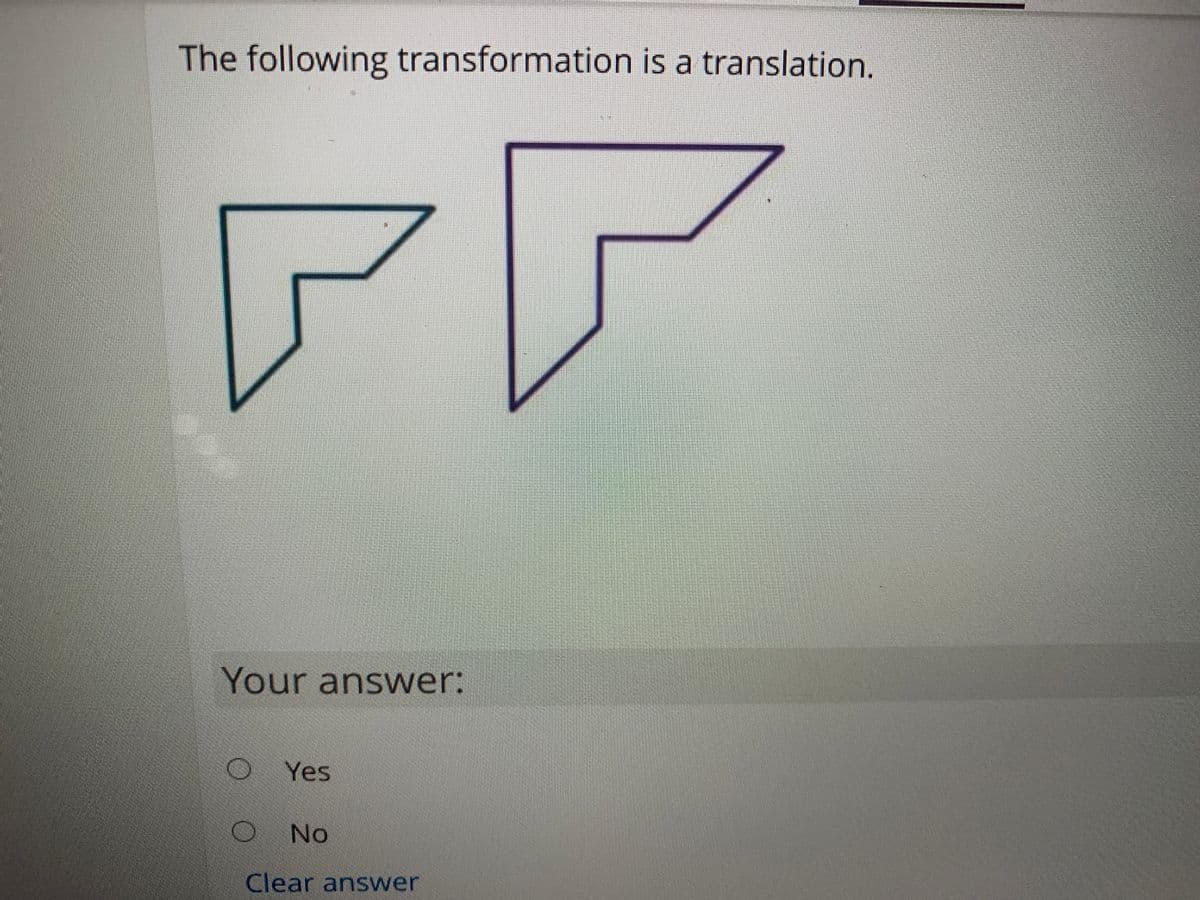 The following transformation is a translation.
Your answer:
Yes
No
Clear answer
