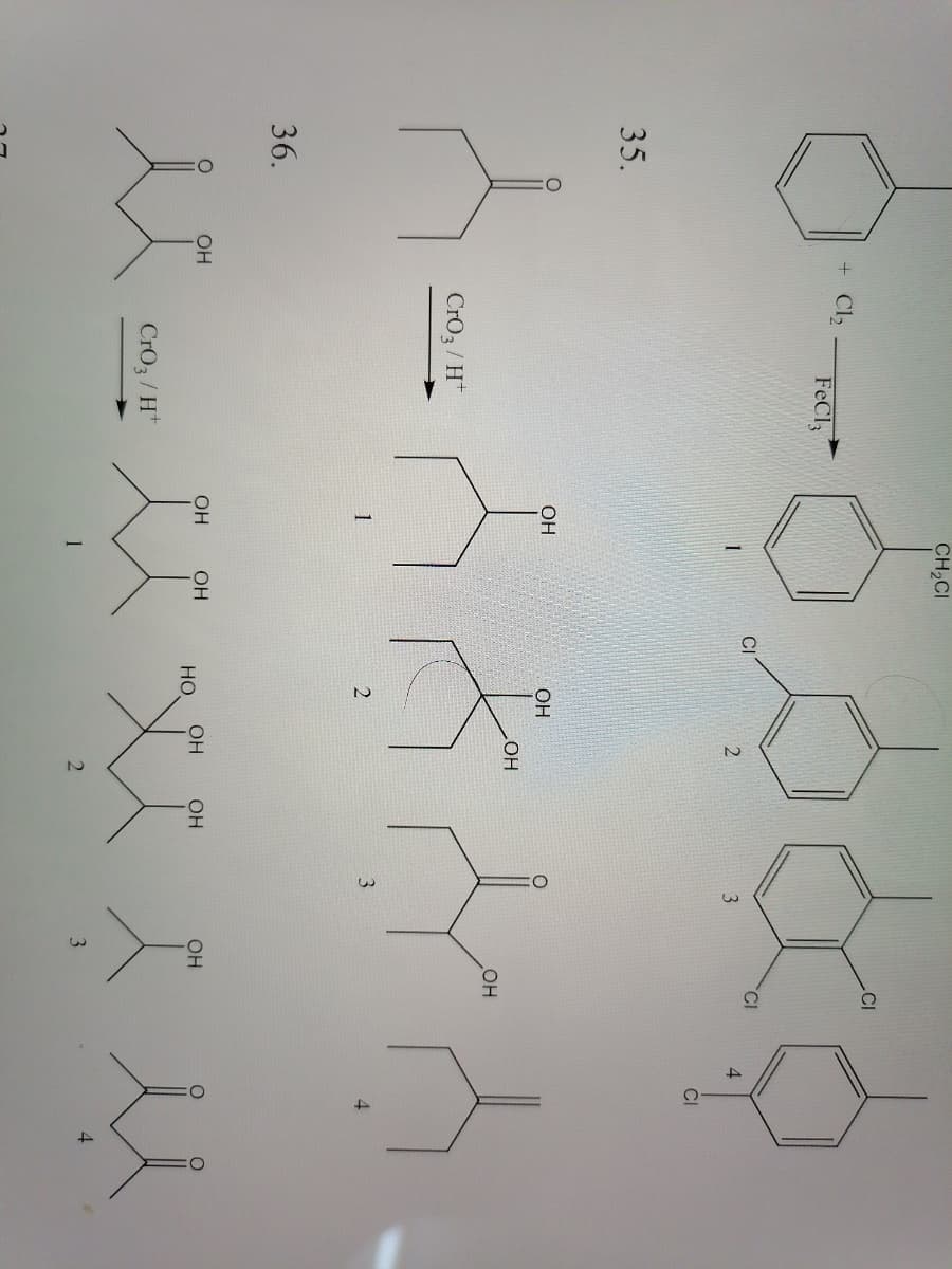 CH2CI
CI
+ Cl,
FeCl3
CI
3
4.
CI
35.
OH
OH
HO
HO
CrO3 / H*
1
3
36.
OH
OH
OH
OH
OH
OH
но
CrO3/H*
4
1
3
