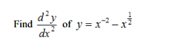 1d²½ of y=x²-x²
dx
Find