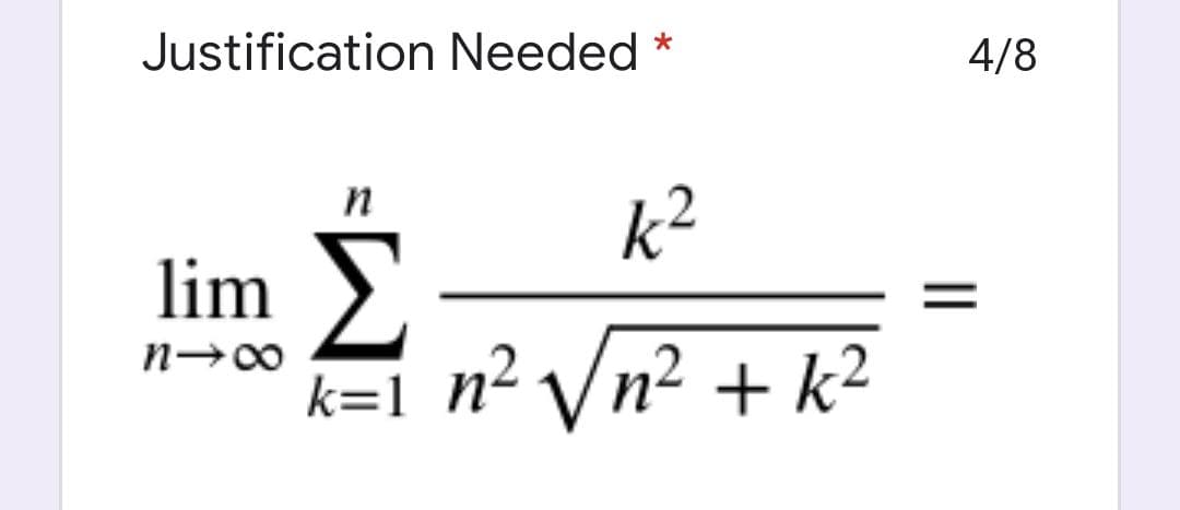 Justification Needed
4/8
k²
n
lim
k=1 n² Vn² + k²
