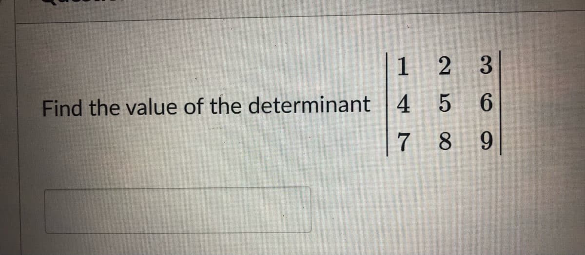 1
2 3
Find the value of the determinant 4
6.
7 8
9.
