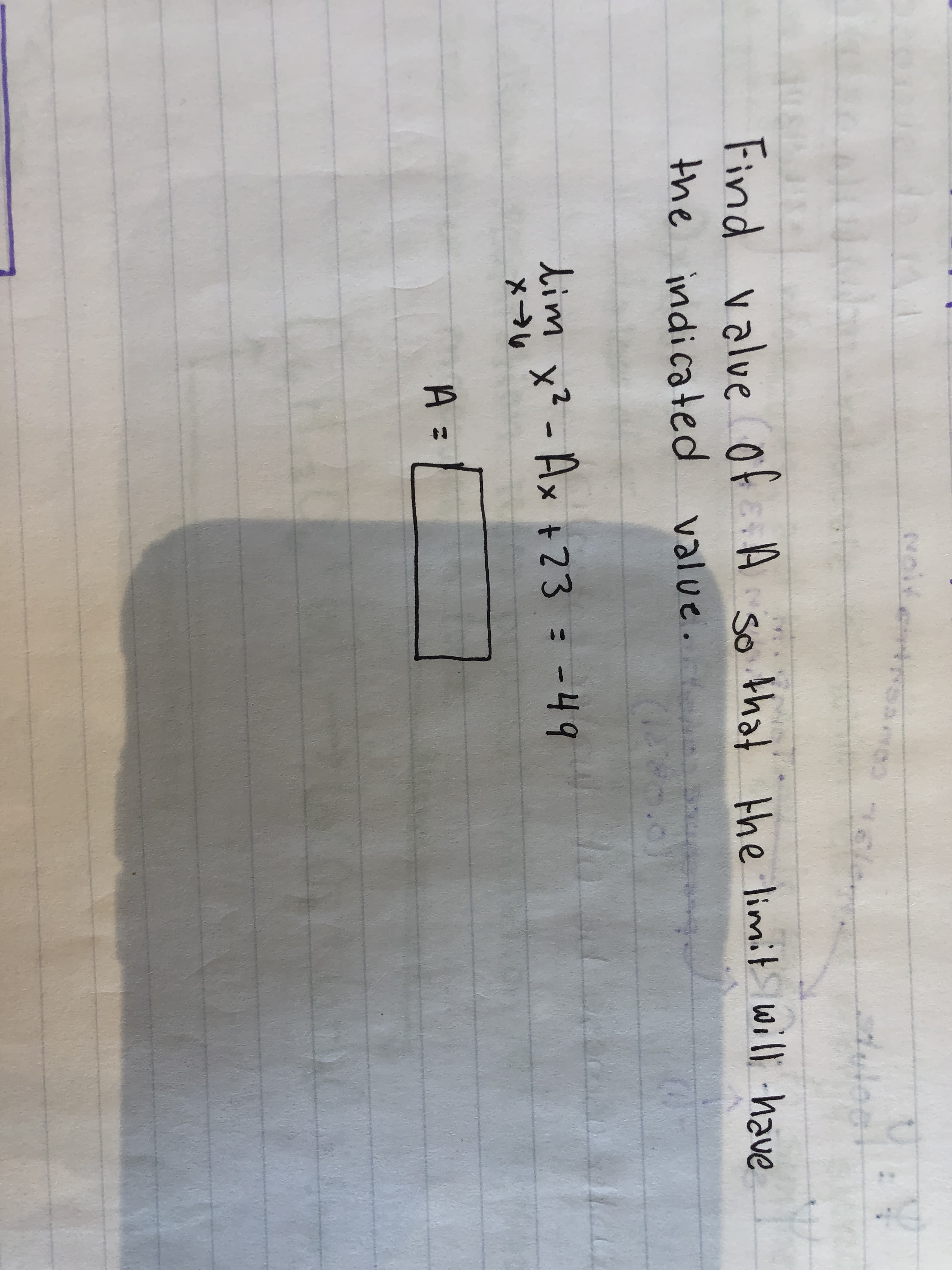 10
woix
02
Lolor :
Find valve ASo that the limit wi have
the indicated value.
Lim
xXAx +23
-49
A =
