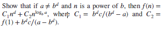 Show that if a+ bª and n is a power of b, then f(n) =
C,nd +C,n®$» «, wherp C = b*c/(bt – a) and C, =
F(1) + b'c/(a – b).
