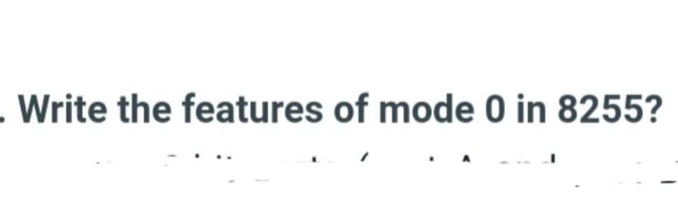 Write the features of mode 0 in 8255?