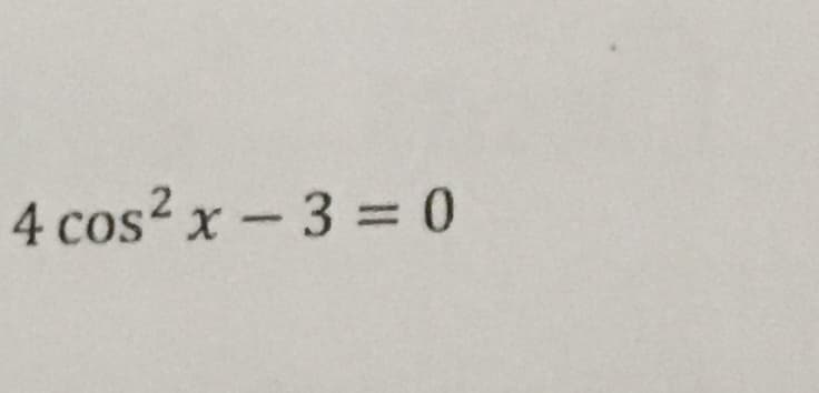 4 cos2 x-3 = 0
