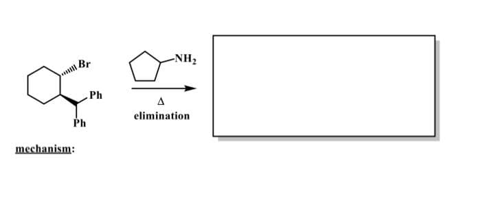 Br
ill
Xa
Ph
Ph
mechanism:
-NH₂
A
elimination