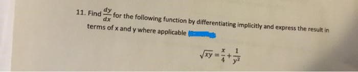 11. Find for the following function by differentiating implicitly and express the result in
dx
terms of x and y where applicable
1