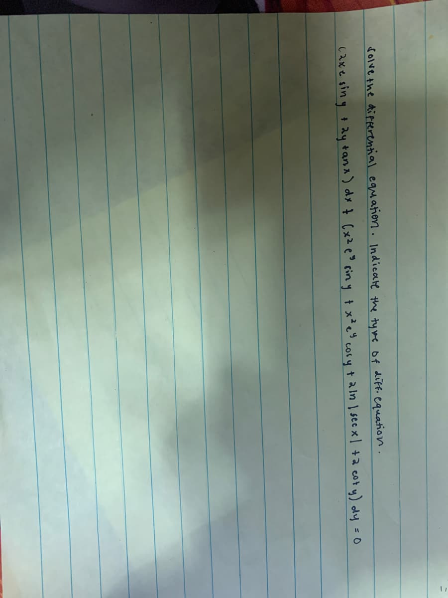 solve the differential equation. Indicate the tyre of dift. equation .
caxe sin y + 2y tanx) dx t (x² e° cin y t x²e" cosy t aln I see x] +a cot y) dy = 0
