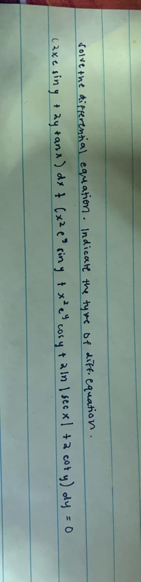 rolve the differential equation. Indicate the tyme of diff.equation.
(2xe sin y + ay tana ) dx † Cx²e° sin y t x² cosy t a ln I sec x +a cot y) dy =0
