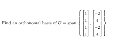 Find an orthonomal basis of U = span
2
1 4
09
1
-2