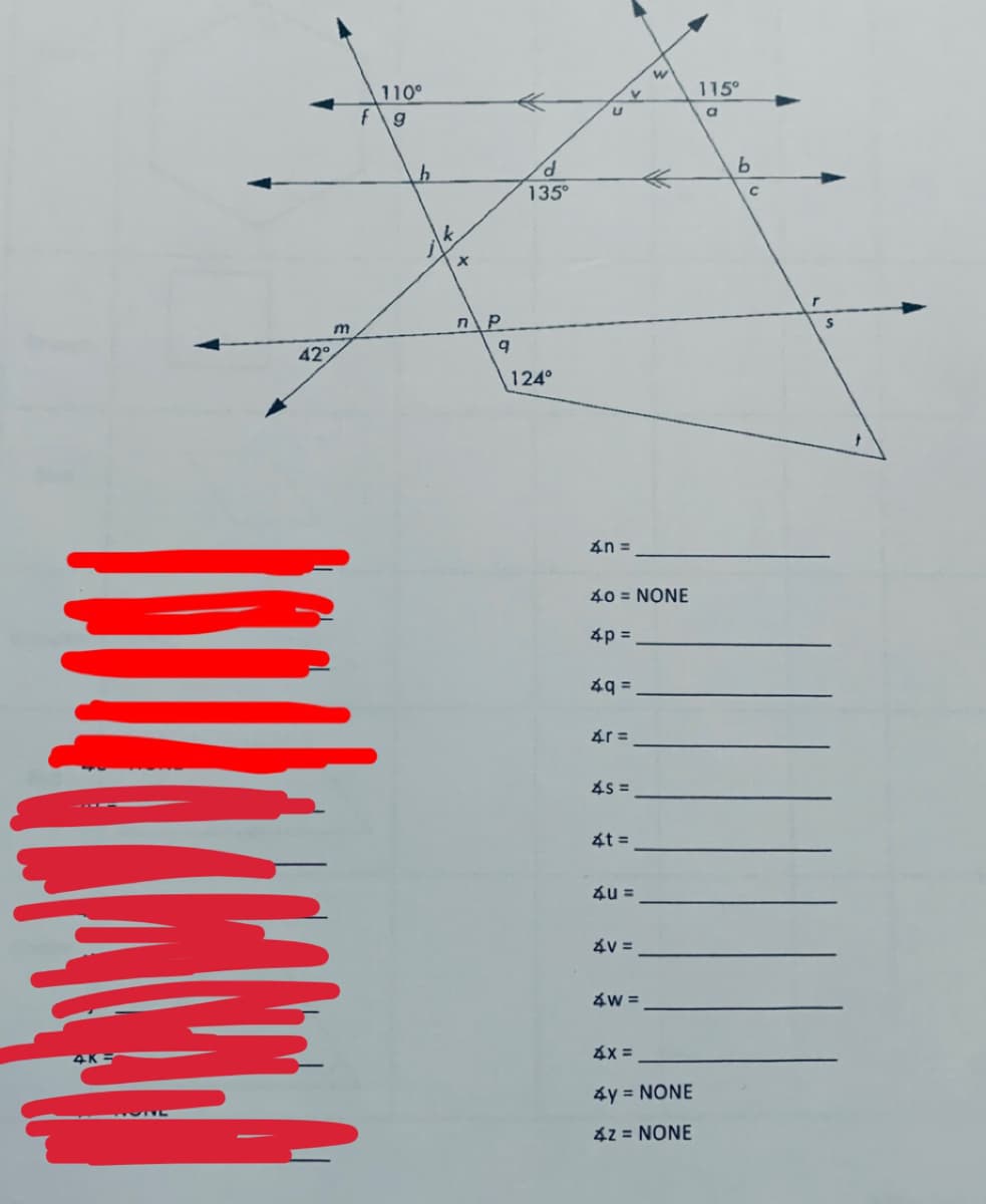 ### Diagram Analysis and Angle Identification

The diagram provided is a complex geometric figure consisting of multiple intersecting lines, with specific angles marked at various intersections.

#### Diagram Details:

1. **Angles Marked:**
   - ∠fg = 110°
   - ∠uv = 115°
   - ∠cd = 135°
   - ∠qpt = 124°
   - ∠pmn = 42°

2. **Intersecting Lines:**
   - The setup includes multiple intersecting lines that create various angles.
   - Points of intersection include letters such as f, g, u, v, c, d, p, q, and t.

#### Angle Calculation:

Here is an analysis of unknown angles, which can be defined based on the given angles and the geometric properties of the figure:

- ∠n = ________
- ∠o = NONE
- ∠p = ________
- ∠q = ________
- ∠r = ________
- ∠s = ________
- ∠t = ________
- ∠u = ________
- ∠v = ________
- ∠w = ________
- ∠x = ________
- ∠y = NONE
- ∠z = NONE

#### Steps for Solving:

1. **Identify Relationships:**
   - Use properties of parallel lines and the transversal to determine relationships among angles.
   - Supplementary angles add up to 180°.
   - Vertically opposite angles are equal.

2. **Calculate Missing Angles:**
   - Using given angles and geometric principles, calculate and fill in the missing angles.
  
This geometric problem challenges students to apply knowledge of angle properties in parallel line systems and transversals to find missing angle measures.