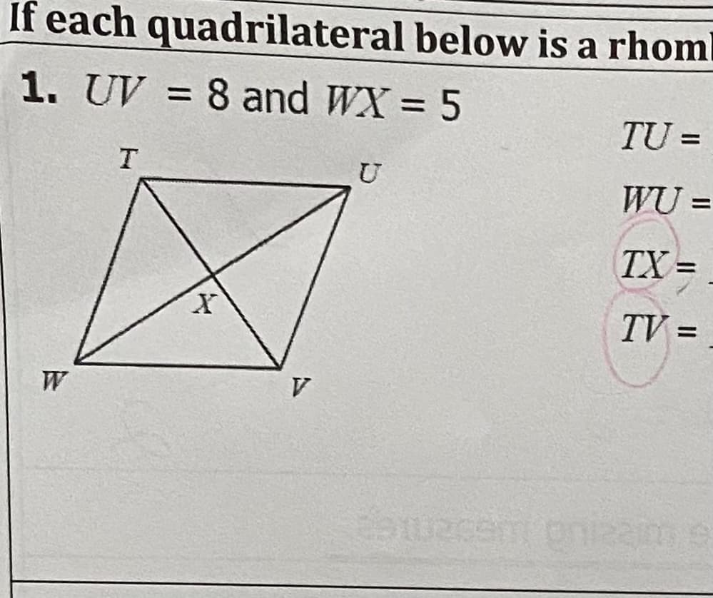 If each quadrilateral below is a rhoml
1. UV = 8 and WX = 5
%3D
TU =
T.
U
WU =
%3D
TX =
TV =
W
