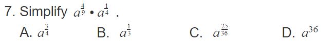 7. Simplify aš • at.
A. at
Α. α
В. а5
С. а
D. a36
