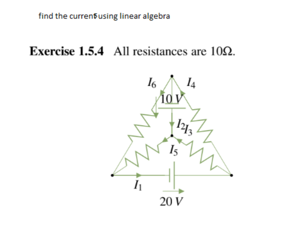 find the current using linear algebra
Exercise 1.5.4 All resistances are 100.
1₁
16
10 V
14
1213
15
20 V