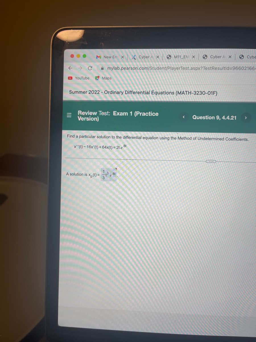 **Summer 2022 - Ordinary Differential Equations (MATH-3230-01F)**

**Review Test: Exam 1 (Practice Version) - Question 9, 4.4.21**

---

**Problem Statement:**

Find a particular solution to the differential equation using the Method of Undetermined Coefficients.

\[ x''(t) - 16x'(t) + 64x(t) = 2te^{8t} \]

A solution is \( x_p(t) = \frac{t^3}{3} e^{8t} \).

---

This section provides an exercise from the topic of Ordinary Differential Equations, specifically focusing on solving non-homogeneous linear differential equations using the Method of Undetermined Coefficients. A given differential equation is presented, along with a particular solution candidate. The method involves guessing a form of the solution based on the non-homogeneous term and then determining the undetermined coefficients to satisfy the equation.