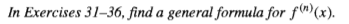 In Exercises 31–36, find a general formula for f®)(x).
