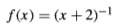 f(x) = (x +2)-I
