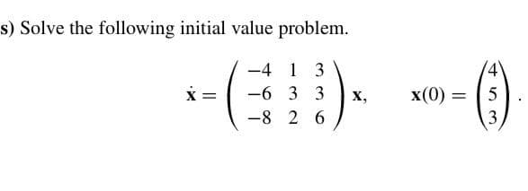 s) Solve the following initial value problem.
13
-- () --- ()
X =
3 3 X,
x(0) = 5
2 6
3