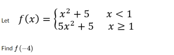 Let
f(x) =
Find f(-4)
Sx² + 5
(5x2 +5
कर
x < 1
x ≥ 1