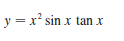 y = x² sin x tan x
