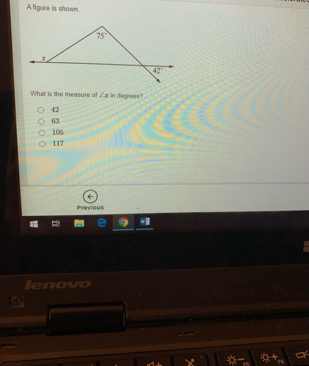 A figure is shown.
75
42
What is the measure of Za in degrees?
42
63
105
117
Previous
lenovo
F6
近
O O O O
