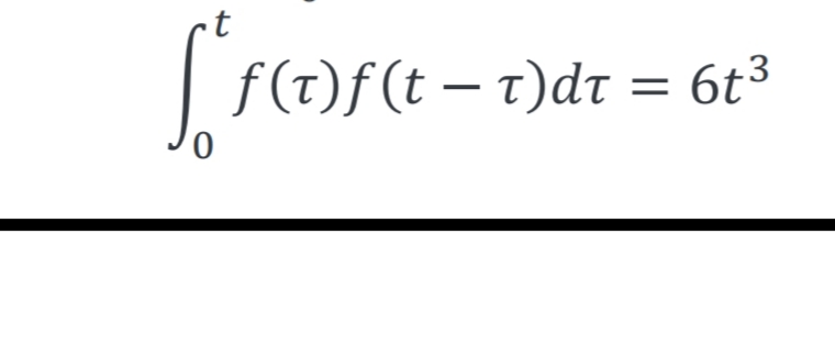 | f(t)f(t – t)dt = 6t³
