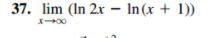 37. lim (In 2x – In (x + 1))
