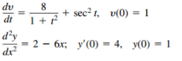 dv
8
+ sec? t, v(0) = 1
dt
1 + ?
d'y
2 - 6x; y'(0) = 4, y(0) = 1
dx?
%3!
%3D
