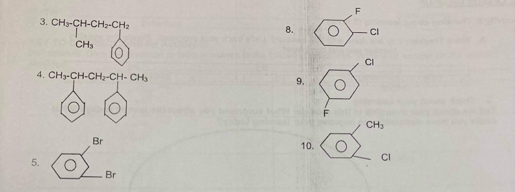 3. CH3-CH-CH2-CH2
8.
CI
CH3
CI
4. CH3-CH-CH2-CH- CH3
9.
CH3
Br
10.
CI
Br
5.
