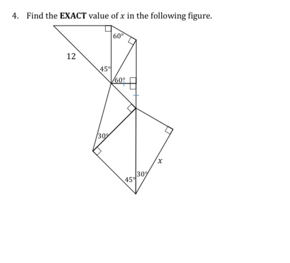 4. Find the EXACT value of x in the following figure.
60°
12
45°
30
x,
30%
45%
