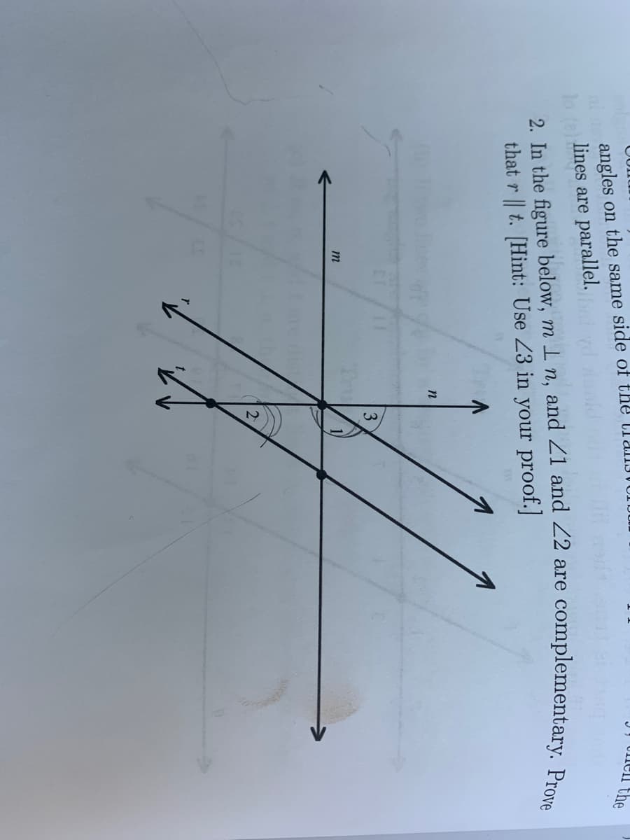 Unell the
angles on the same side of the lladIIJ
lo (a)
lines are parallel.
2. In the figure below, m I n, and Z1 and 22 are
that r || t. [Hint: Use Z3 in your proof.]
complementary. Prove
3
m
1)
