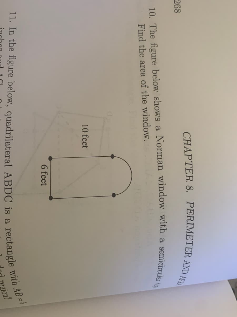 CHAPTER 8. PERIMETER AND
268
Find the area of the window.
10 feet
6 feet
egion?
