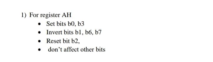 1) For register AH
• Set bits b0, b3
• Invert bits b1, b6, b7
• Reset bit b2,
don't affect other bits
