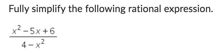 Fully simplify the following rational expression.
x-5x+6
2
4-x²