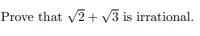 Prove that 2+ V3 is irrational.
