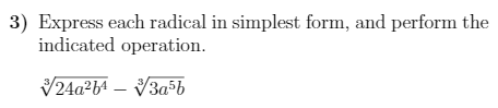3) Express each radical in simplest form, and perform the
indicated operation.
V24a?b4 – V3a>b
3a5b
