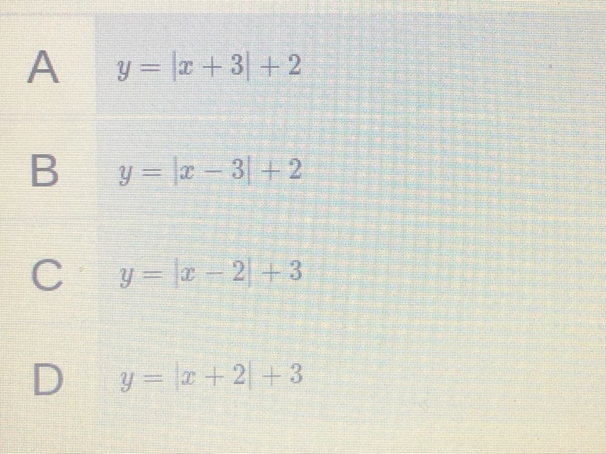 A
Y = |T + 3 + 2
y = - 3+2
y = la- 2 +3
Dy= a + 2+3
