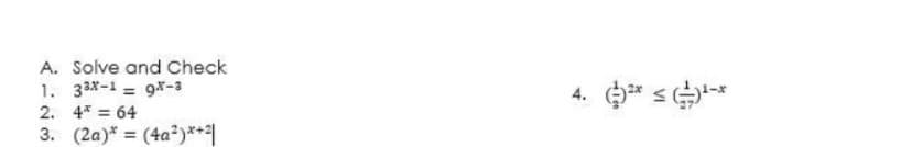 A. Solve and Check
1. 33x-1 = 9-3
4.
2. 4* = 64
3. (2a)* (4a²)***|
