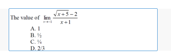 Vx+5- 2
The value of lim
x+1
А. 1
B.
С. У
D. 2/3
