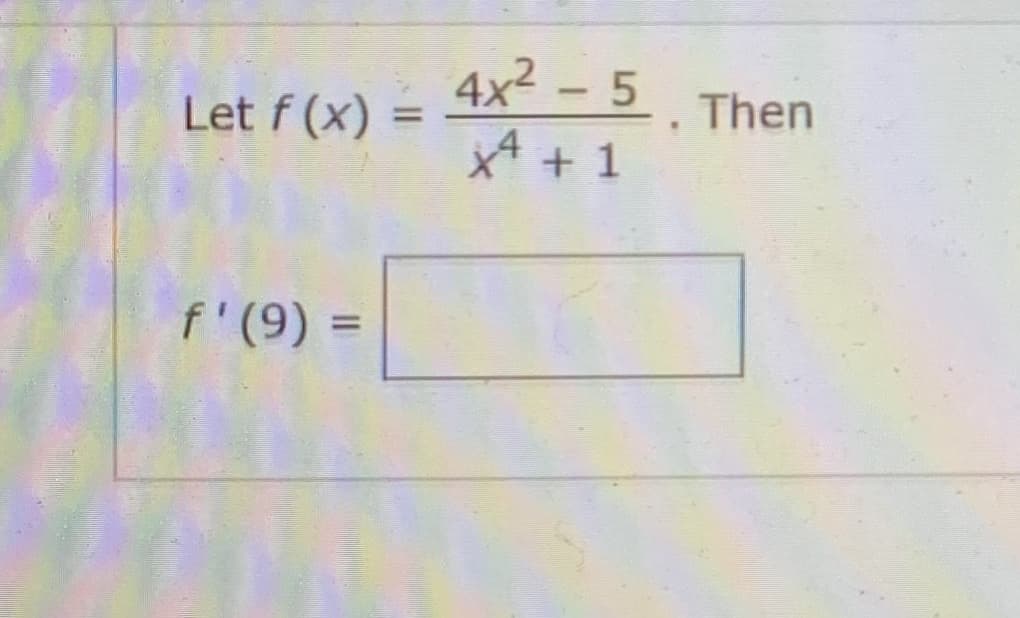 4x2 – 5 Then
Let f (x)
%3D
x* + 1
f'(9) =
%3D
