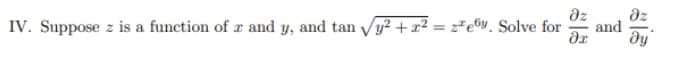 IV. Suppose z is a function of r and y, and tan Vy?+ x² = =#eW. Solve for
az
dz
and
