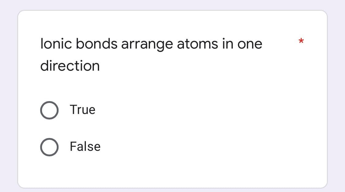 lonic bonds arrange atoms in one
direction
True
False
