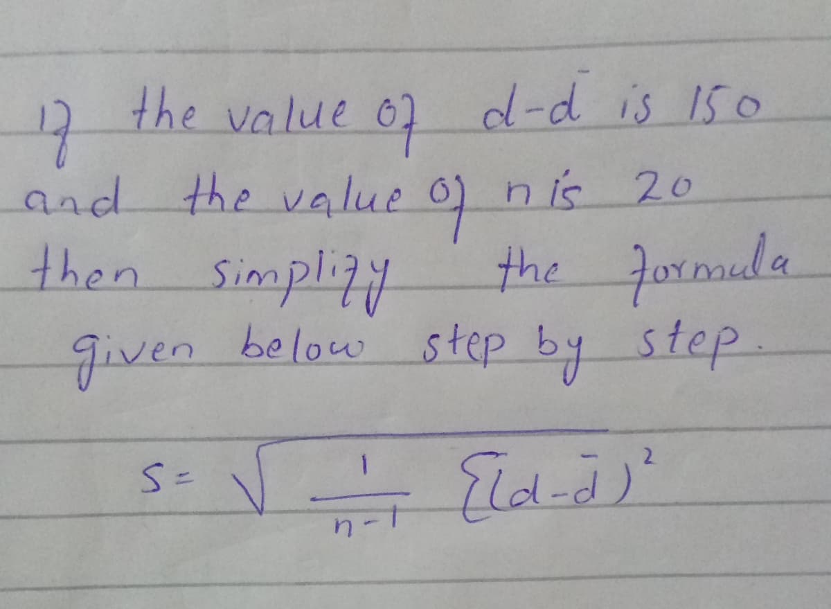 the value o7 d-d is 150
17
and the value 0) nis 20
then Simplizy
the Jormouda
given below step by step
2.
