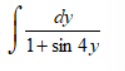 dy
1+ sin 4y
