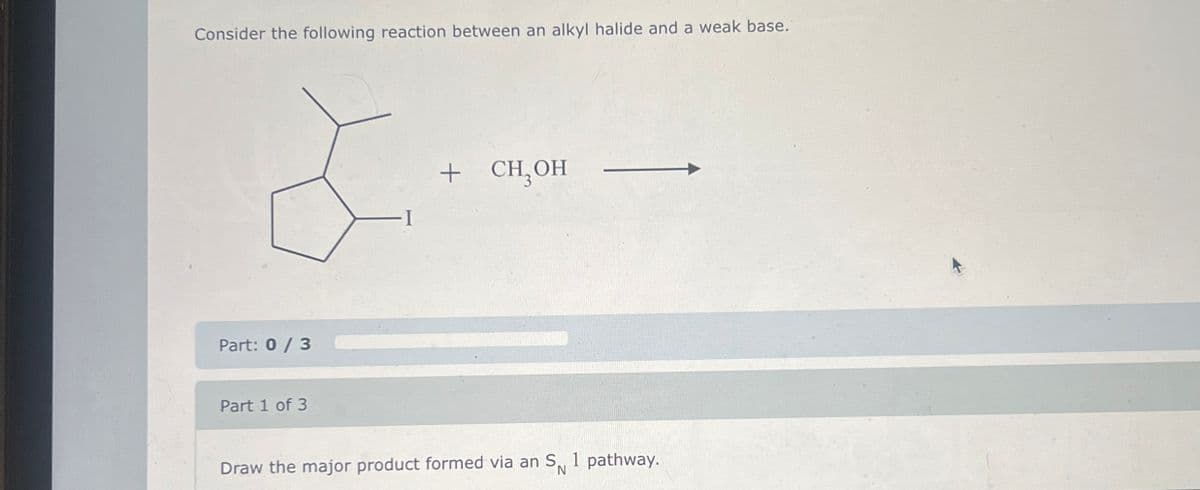 Consider the following reaction between an alkyl halide and a weak base.
Part: 0/3
Part 1 of 3
+ CH₂OH
Draw the major product formed via an S 1 pathway.
N