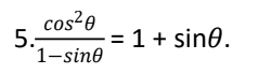 cos?e
5.-
1-sine
= 1 + sin0.
